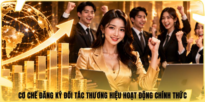 Cơ chế đăng ký đối tác thương hiệu hoạt động chính thức